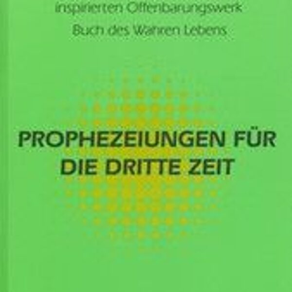 Eine Zusammenfassung der Prophezeiungen Gottes für die Heutige Zeit